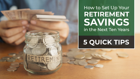 Retirement Savings | Quick Tips for Setting Up In the Next 10